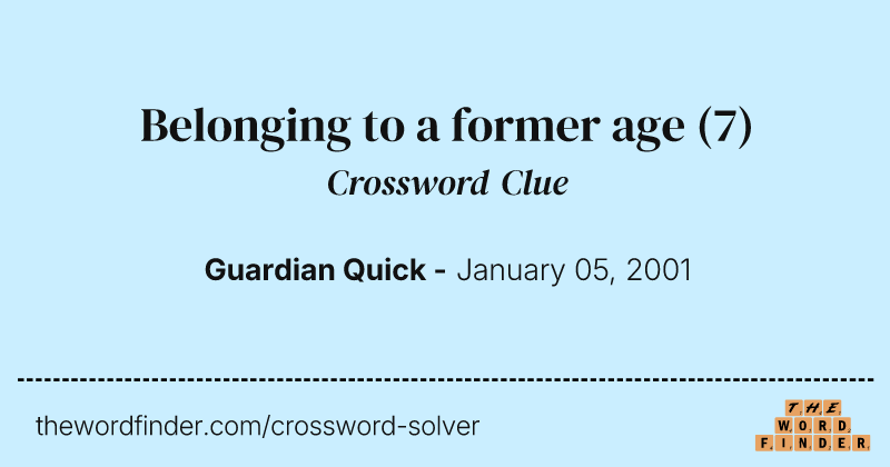 Belonging to a former age crossword clue image
