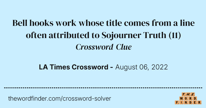 Bell hooks work whose title comes from a line often attributed to Sojourner Truth crossword clue image
