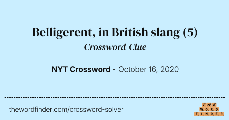 Belligerent, in British slang crossword clue image