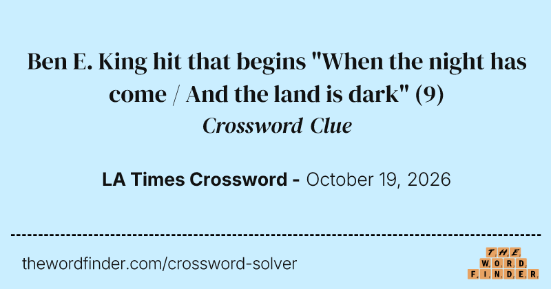 Ben E. King hit that begins "When the night has come / And the land is dark" crossword clue image