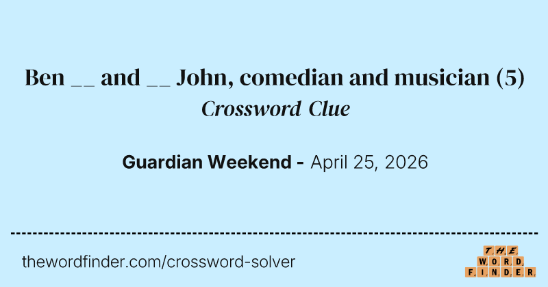 Ben __ and __ John, comedian and musician crossword clue image