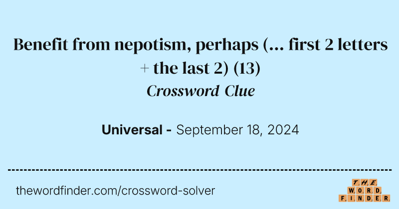 Benefit from nepotism, perhaps (... first 2 letters + the last 2) crossword clue image