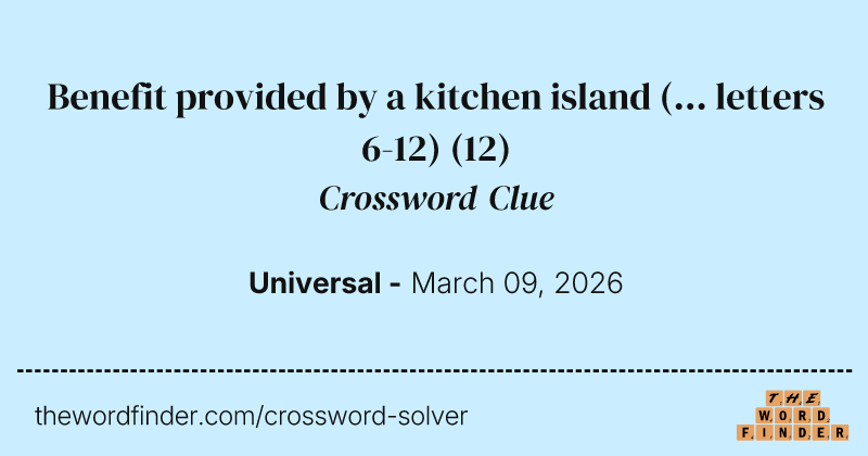 Benefit provided by a kitchen island (... letters 6-12) crossword clue image