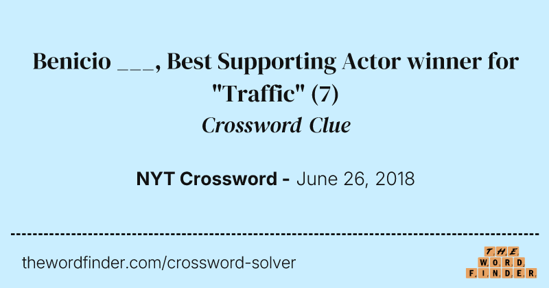 Benicio ___, Best Supporting Actor winner for "Traffic" crossword clue image