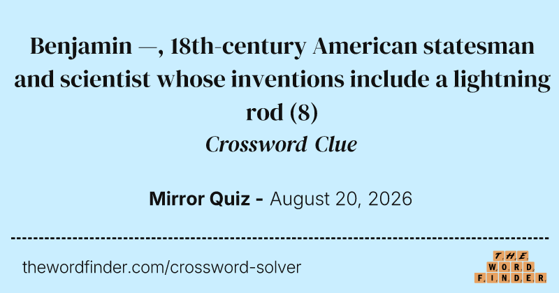 Benjamin —, 18th-century American statesman and scientist whose inventions include a lightning rod crossword clue image