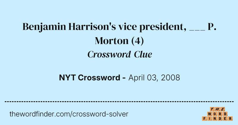 Benjamin Harrison's vice president, ___ P. Morton crossword clue image
