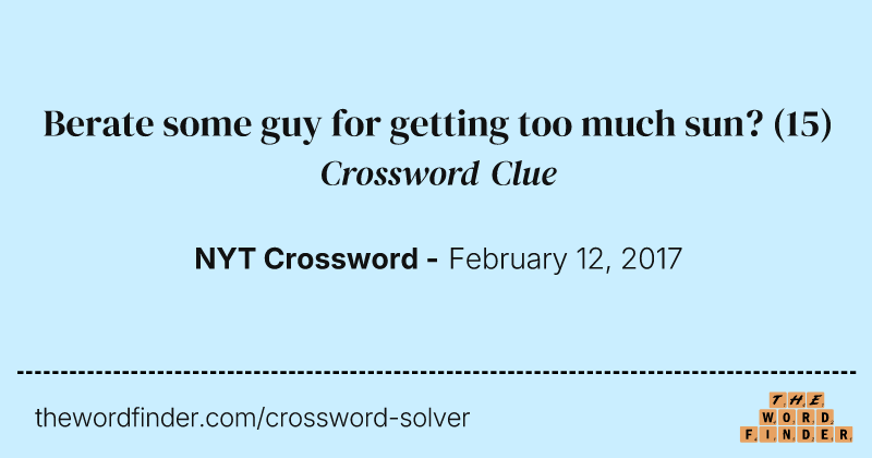 Berate some guy for getting too much sun? crossword clue image