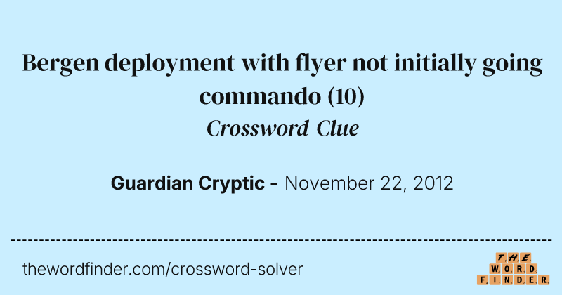 Bergen deployment with flyer not initially going commando crossword clue image