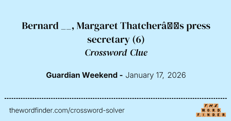 Bernard __, Margaret Thatcher’s press secretary crossword clue image