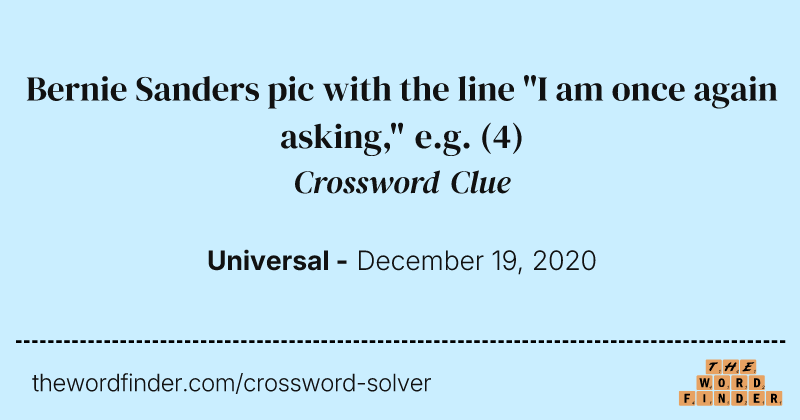 Bernie Sanders pic with the line "I am once again asking," e.g. crossword clue image