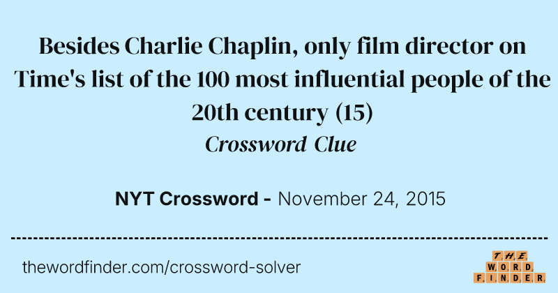 Besides Charlie Chaplin, only film director on Time's list of the 100 most influential people of the 20th century crossword clue image
