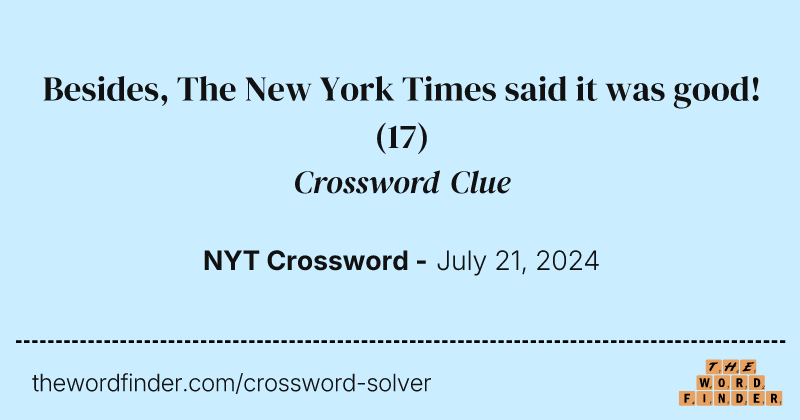 Besides, The New York Times said it was good! crossword clue image