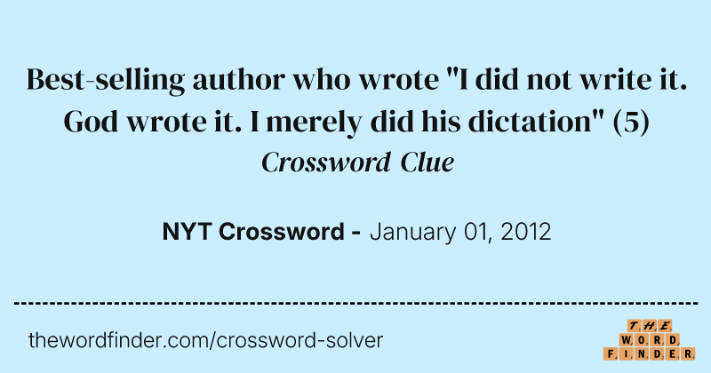 Best-selling author who wrote "I did not write it. God wrote it. I merely did his dictation" crossword clue image