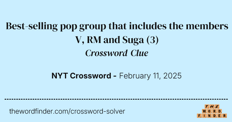 Best-selling pop group that includes the members V, RM and Suga crossword clue image