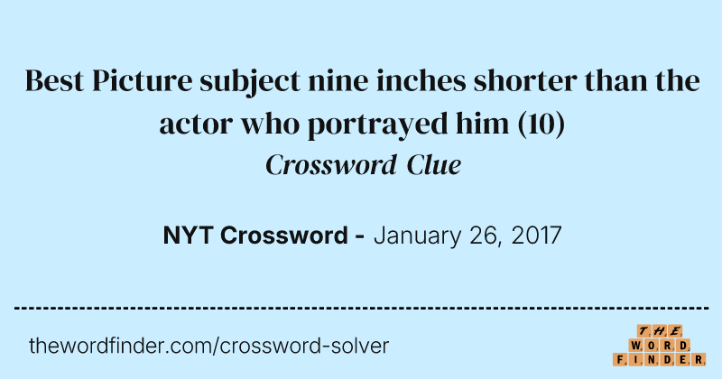 Best Picture subject nine inches shorter than the actor who portrayed him crossword clue image