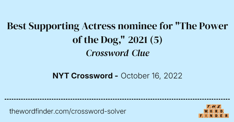 Best Supporting Actress nominee for "The Power of the Dog," 2021 crossword clue image