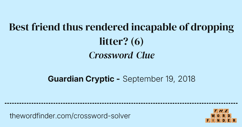 Best friend thus rendered incapable of dropping litter? crossword clue image