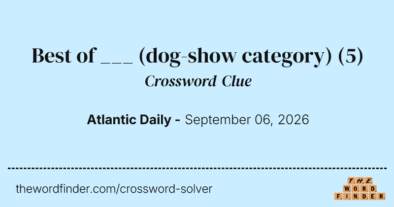 Best of ___ (dog-show category) crossword clue image