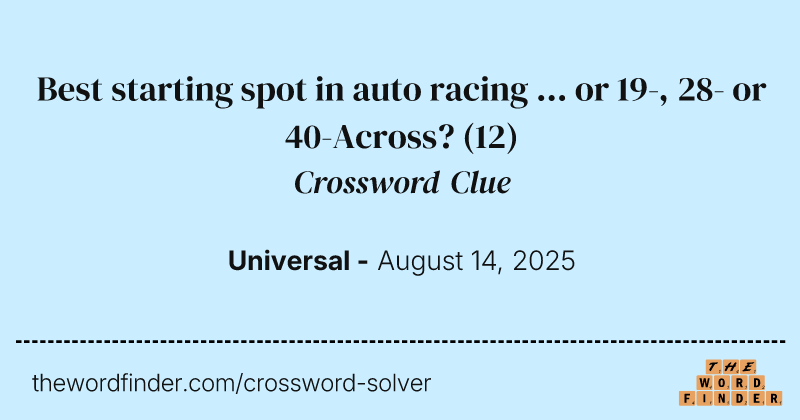 Best starting spot in auto racing ... or 19-, 28- or 40-Across? crossword clue image