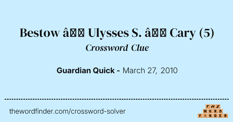 Bestow — Ulysses S. — Cary crossword clue image