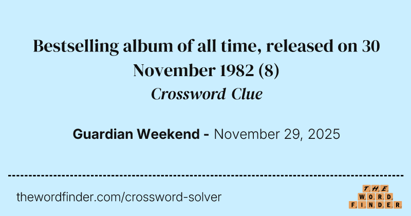 Bestselling album of all time, released on 30 November 1982 crossword clue image