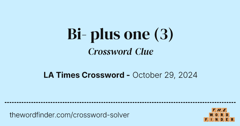 Bi- plus one crossword clue image