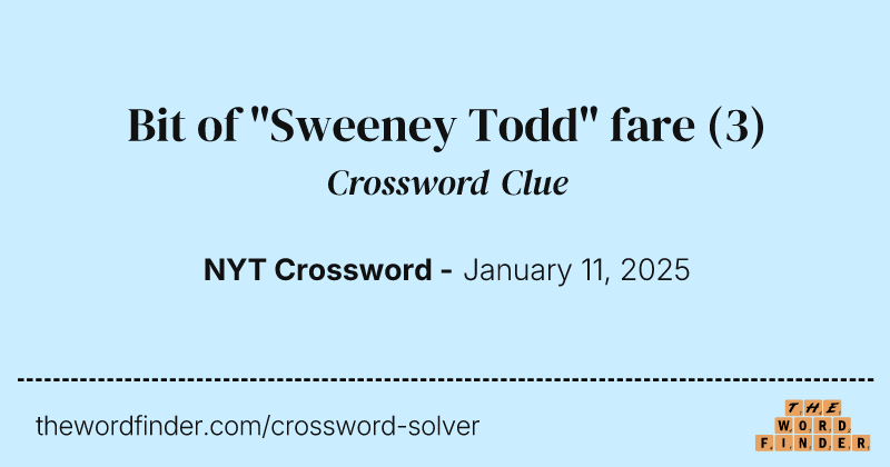 Bit of "Sweeney Todd" fare crossword clue image