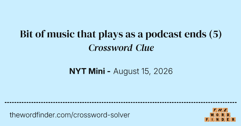 Bit of music that plays as a podcast ends crossword clue image