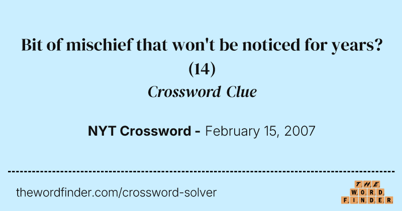 Bit of mischief that won't be noticed for years? crossword clue image