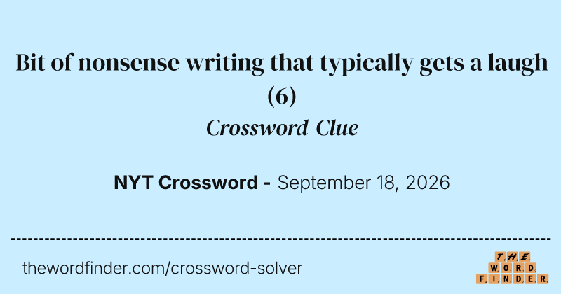 Bit of nonsense writing that typically gets a laugh crossword clue image