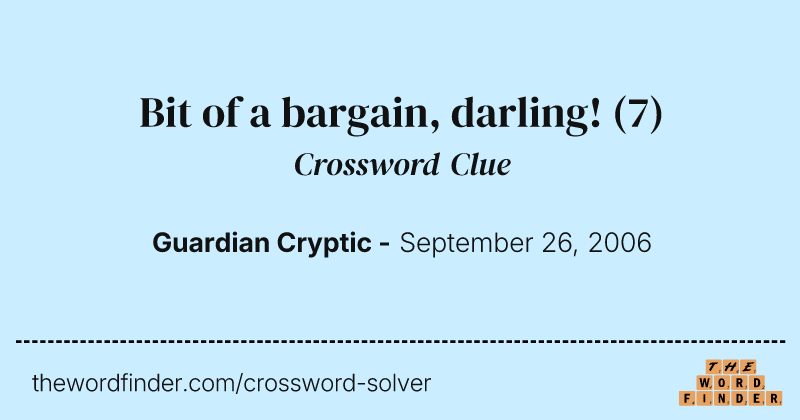 Bit of a bargain, darling! crossword clue image