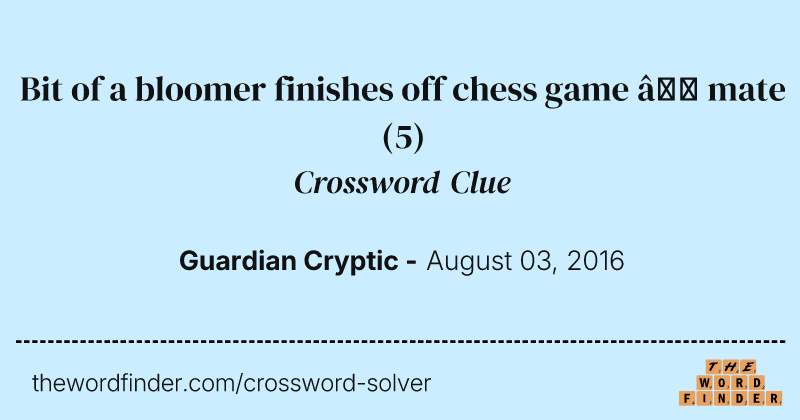 Bit of a bloomer finishes off chess game — mate crossword clue image