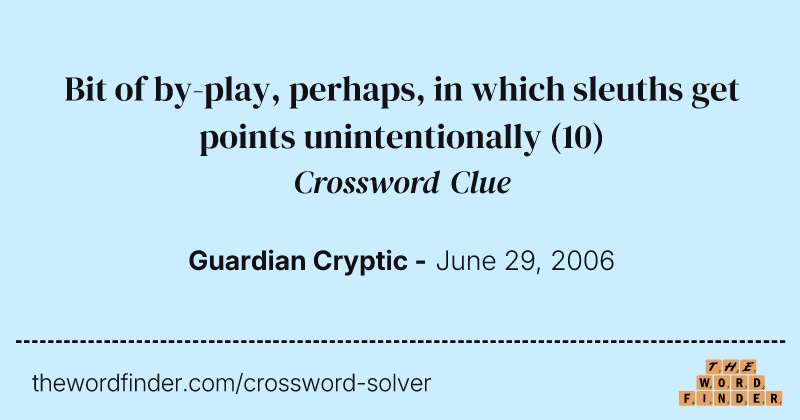 Bit of by-play, perhaps, in which sleuths get points unintentionally crossword clue image