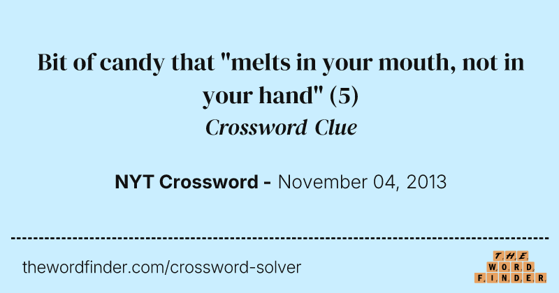 Bit of candy that "melts in your mouth, not in your hand" crossword clue image