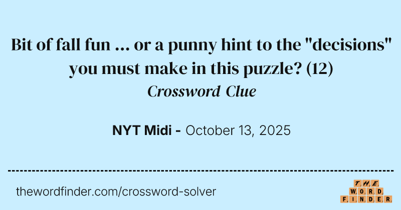 Bit of fall fun ... or a punny hint to the "decisions" you must make in this puzzle? crossword clue image