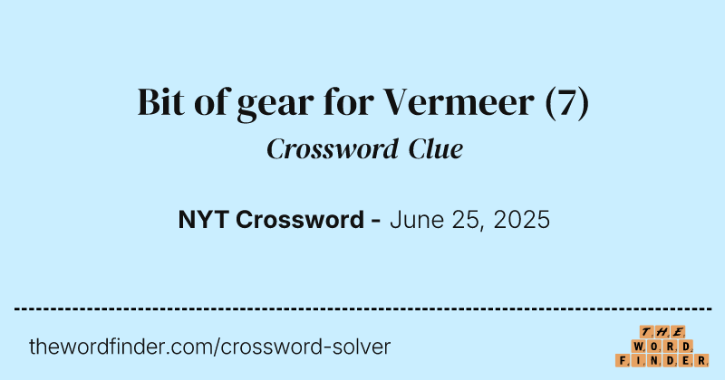 Bit of gear for Vermeer crossword clue image