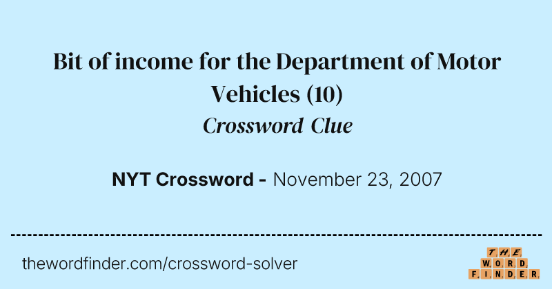 Bit of income for the Department of Motor Vehicles crossword clue image
