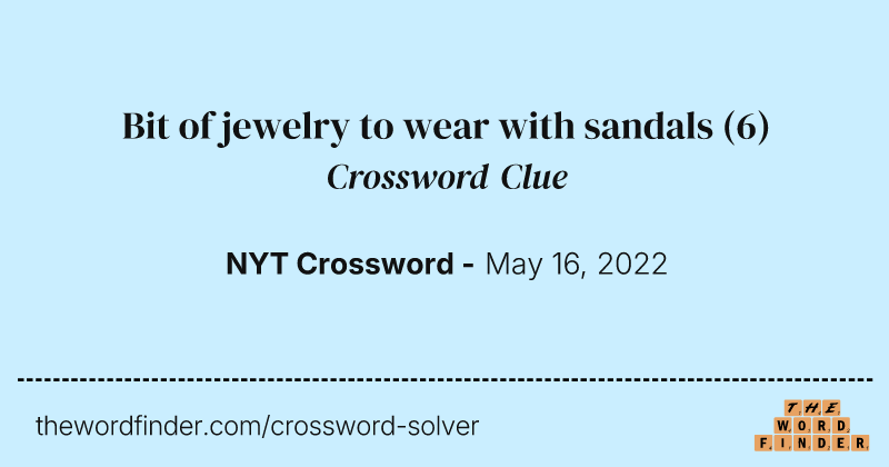 Bit of jewelry to wear with sandals crossword clue image