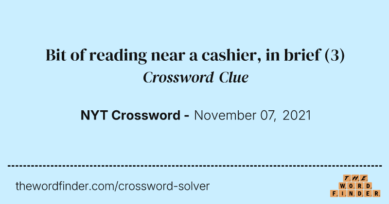 Bit of reading near a cashier, in brief crossword clue image