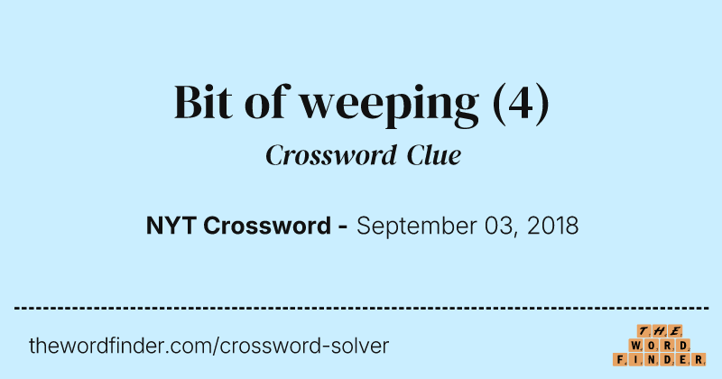 Bit of weeping crossword clue image