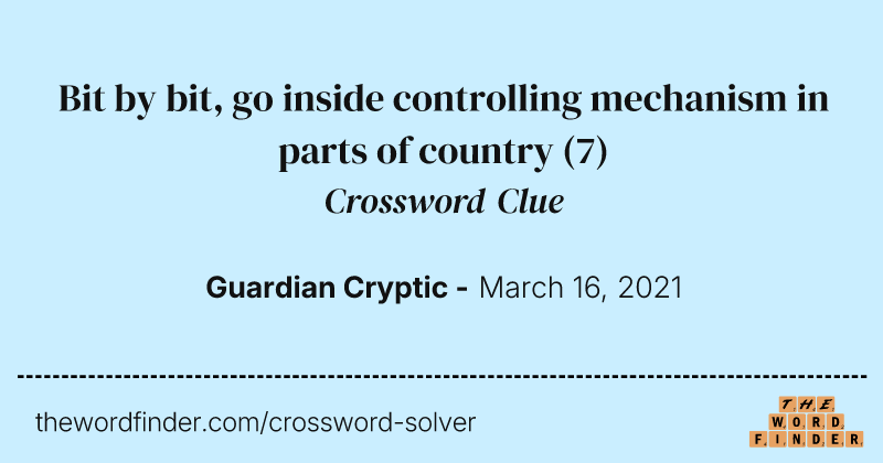 Bit by bit, go inside controlling mechanism in parts of country crossword clue image