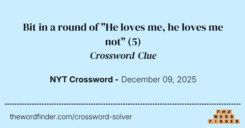Bit in a round of "He loves me, he loves me not" crossword clue image