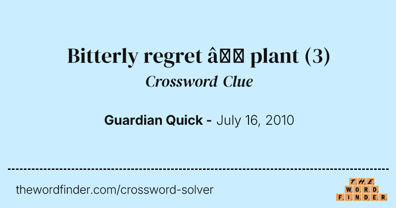 Bitterly regret — plant crossword clue image