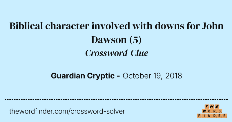 Biblical character involved with downs for John Dawson crossword clue image
