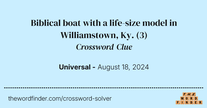 Biblical boat with a life-size model in Williamstown, Ky. crossword clue image