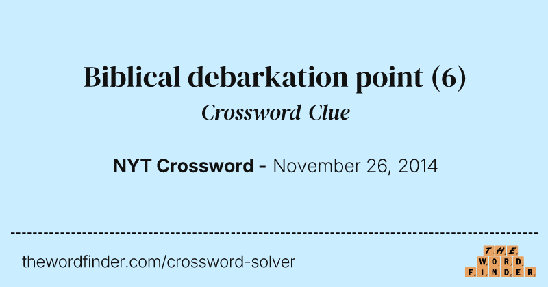 Biblical debarkation point crossword clue image