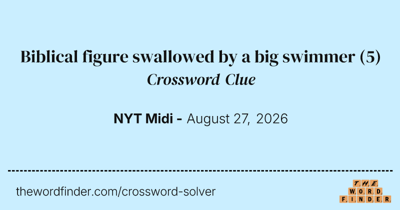 Biblical figure swallowed by a big swimmer crossword clue image