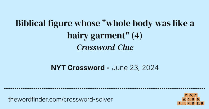 Biblical figure whose "whole body was like a hairy garment" crossword clue image
