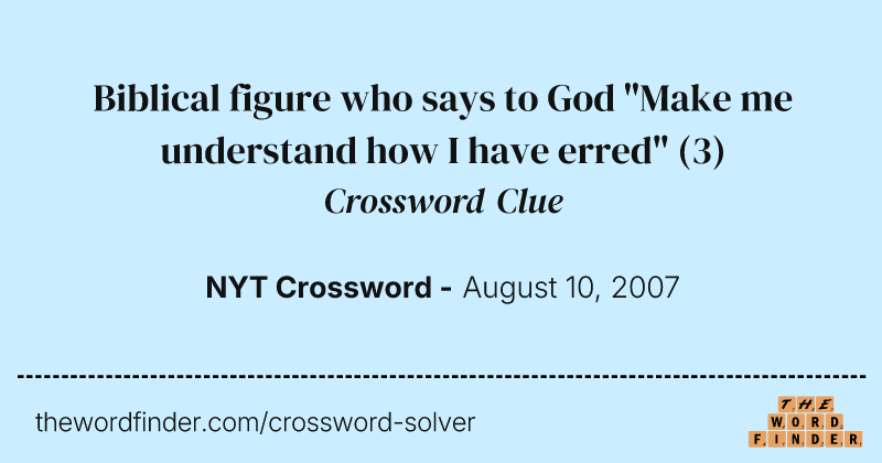Biblical figure who says to God "Make me understand how I have erred" crossword clue image