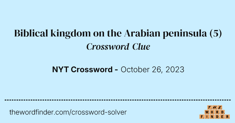 Biblical kingdom on the Arabian peninsula crossword clue image